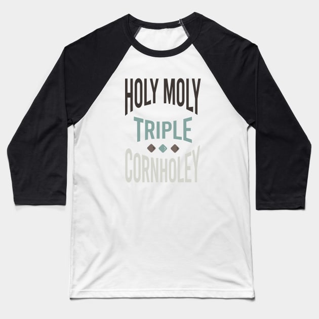 Cornhole Saying Holy Moly Triple Cornholey Baseball T-Shirt by whyitsme